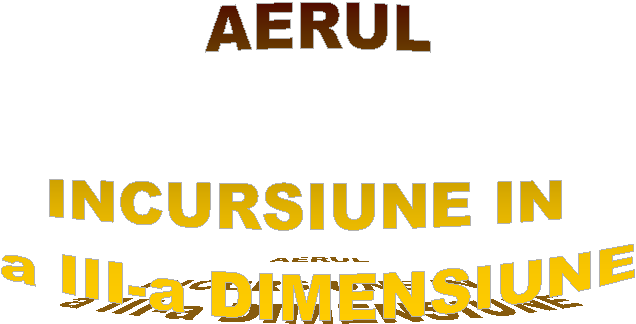 AERUL

INCURSIUNE IN 
a III-a DIMENSIUNE